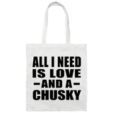All I Need Is Love And A Chusky - Tote Bag White