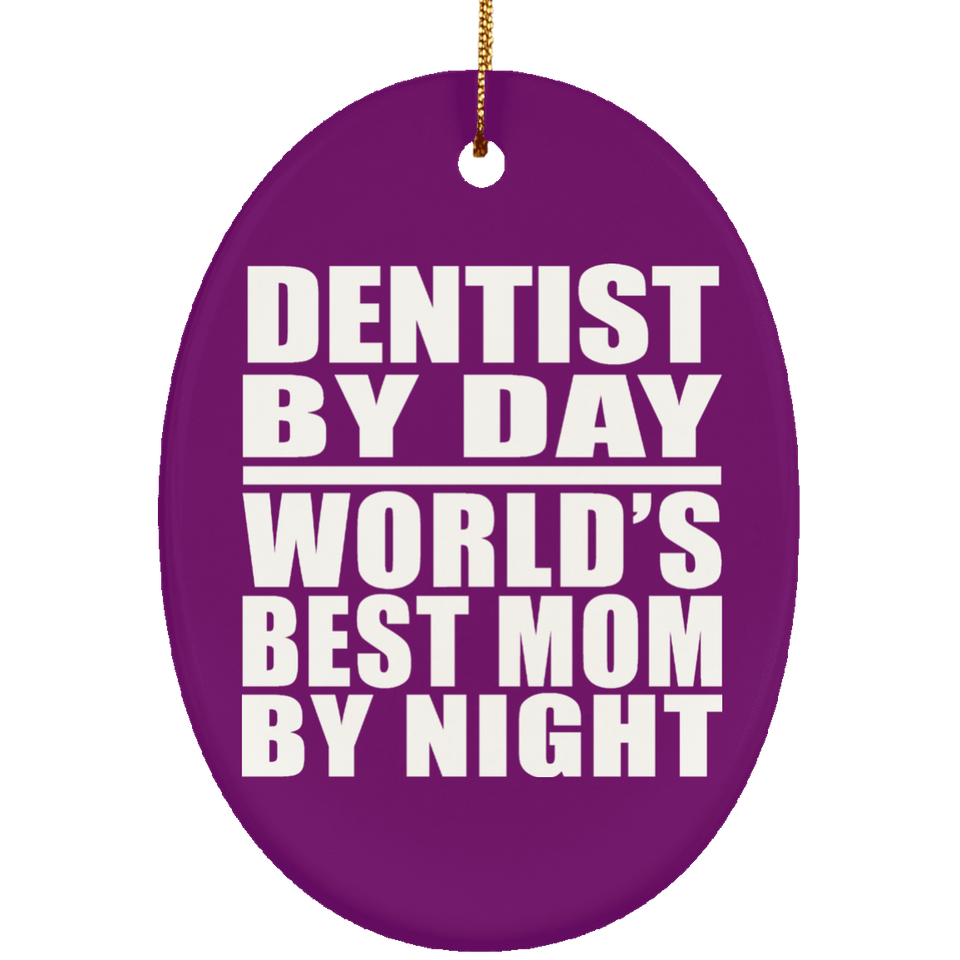 Dentist By Day World's Best Mom By Night - Oval Ornament