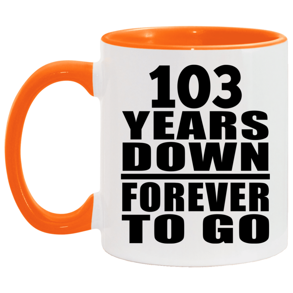 103rd Anniversary 103 Years Down Forever to Go - 11oz Accent Mug Orange