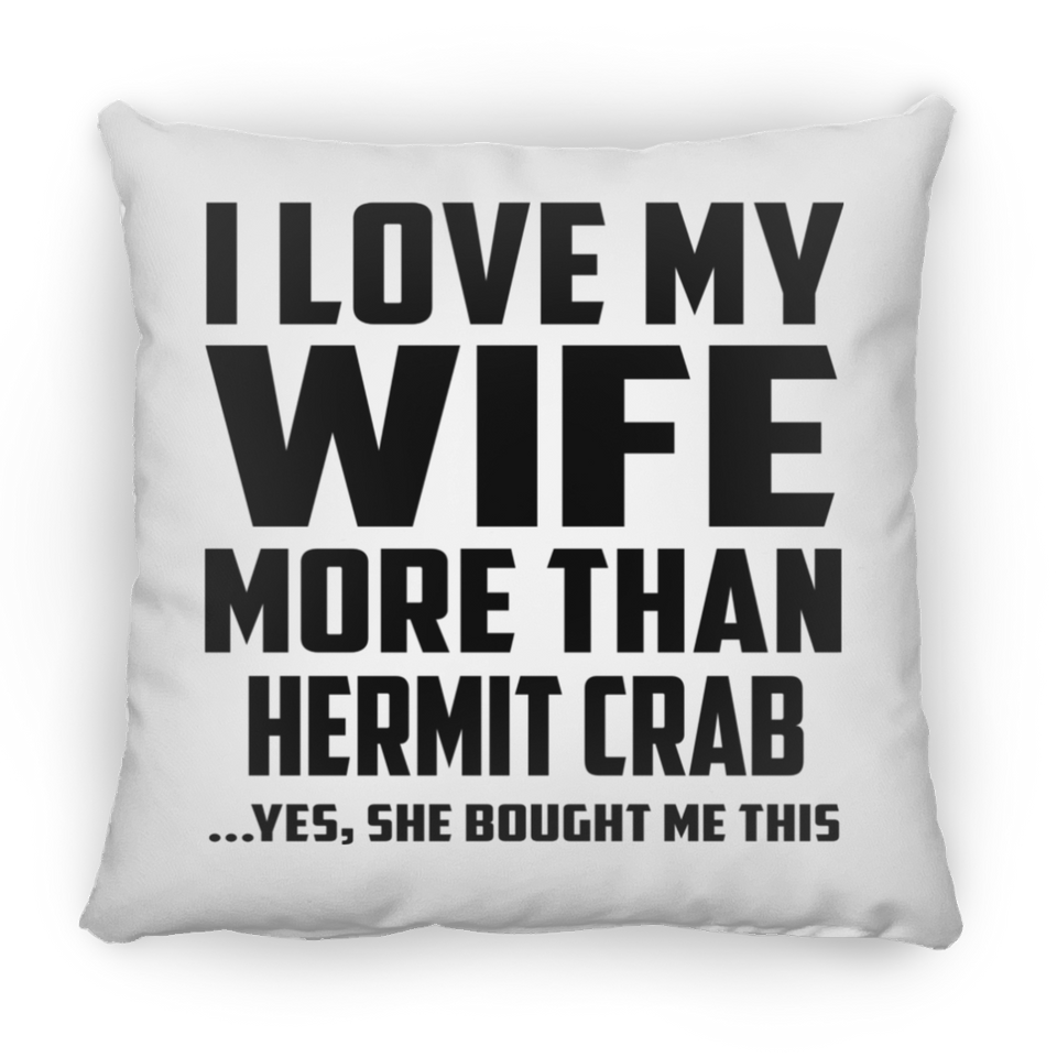 I Love My Wife More Than Hermit Crab - Throw Pillow