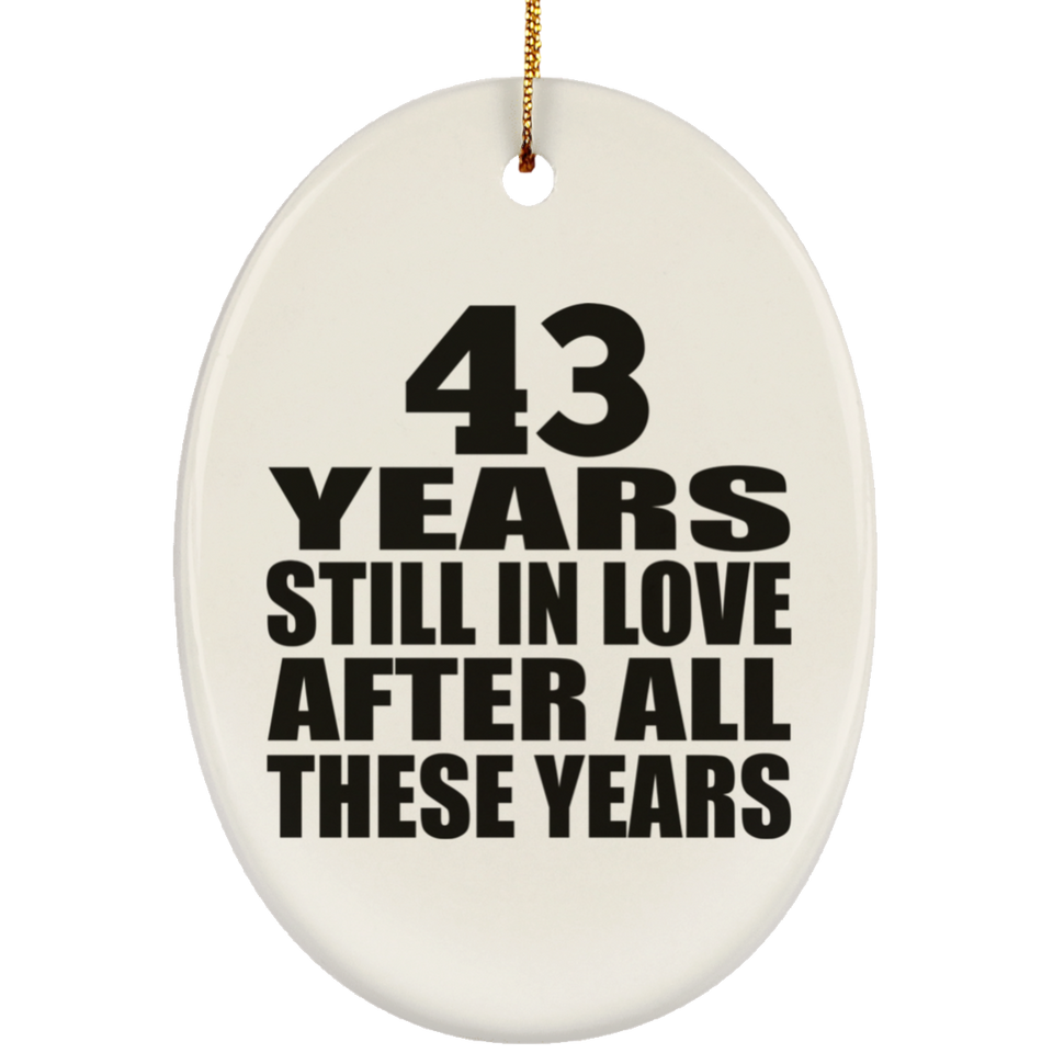 43rd Anniversary 43 Years Still In Love After These Years - Oval Ornament
