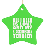 All I Need Is Love And My Black Russian Terrier - Star Ornament