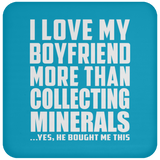 I Love My Boyfriend More Than Collecting Minerals - Drink Coaster