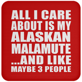 All I Care About Is My Alaskan Malamute - Drink Coaster