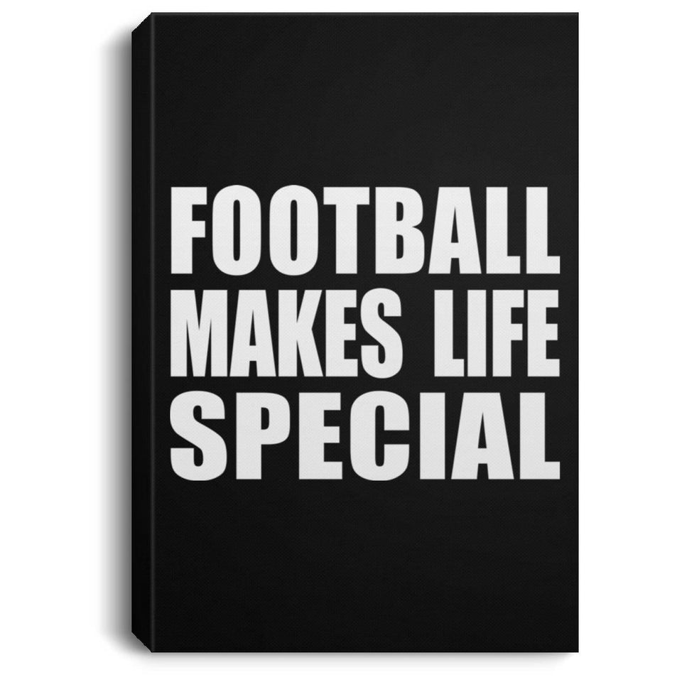 Football Makes Life Special - Canvas Portrait