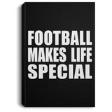Football Makes Life Special - Canvas Portrait