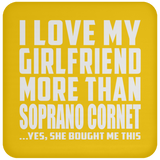 I Love My Girlfriend More Than Soprano Cornet - Drink Coaster