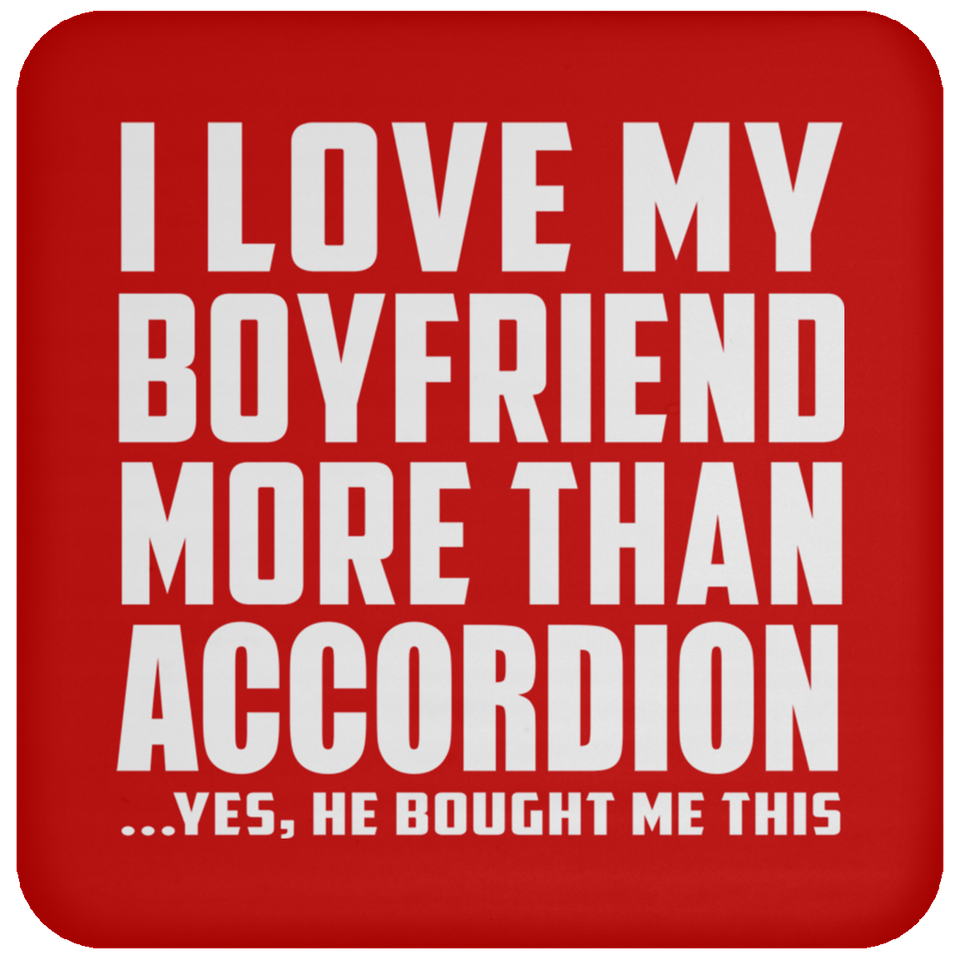 I Love My Boyfriend More Than Accordion - Drink Coaster