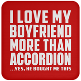 I Love My Boyfriend More Than Accordion - Drink Coaster