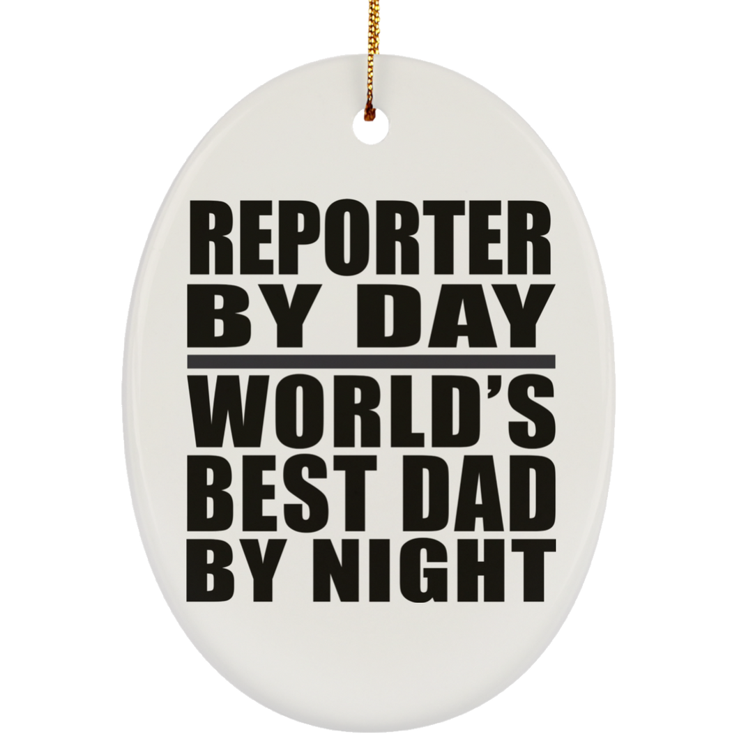 Reporter By Day World's Best Dad By Night - Oval Ornament