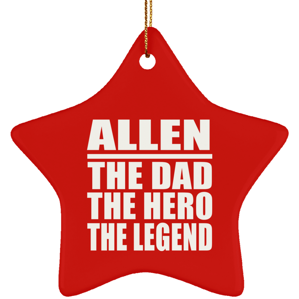 Allen The Dad The Hero The Legend - Star Ornament
