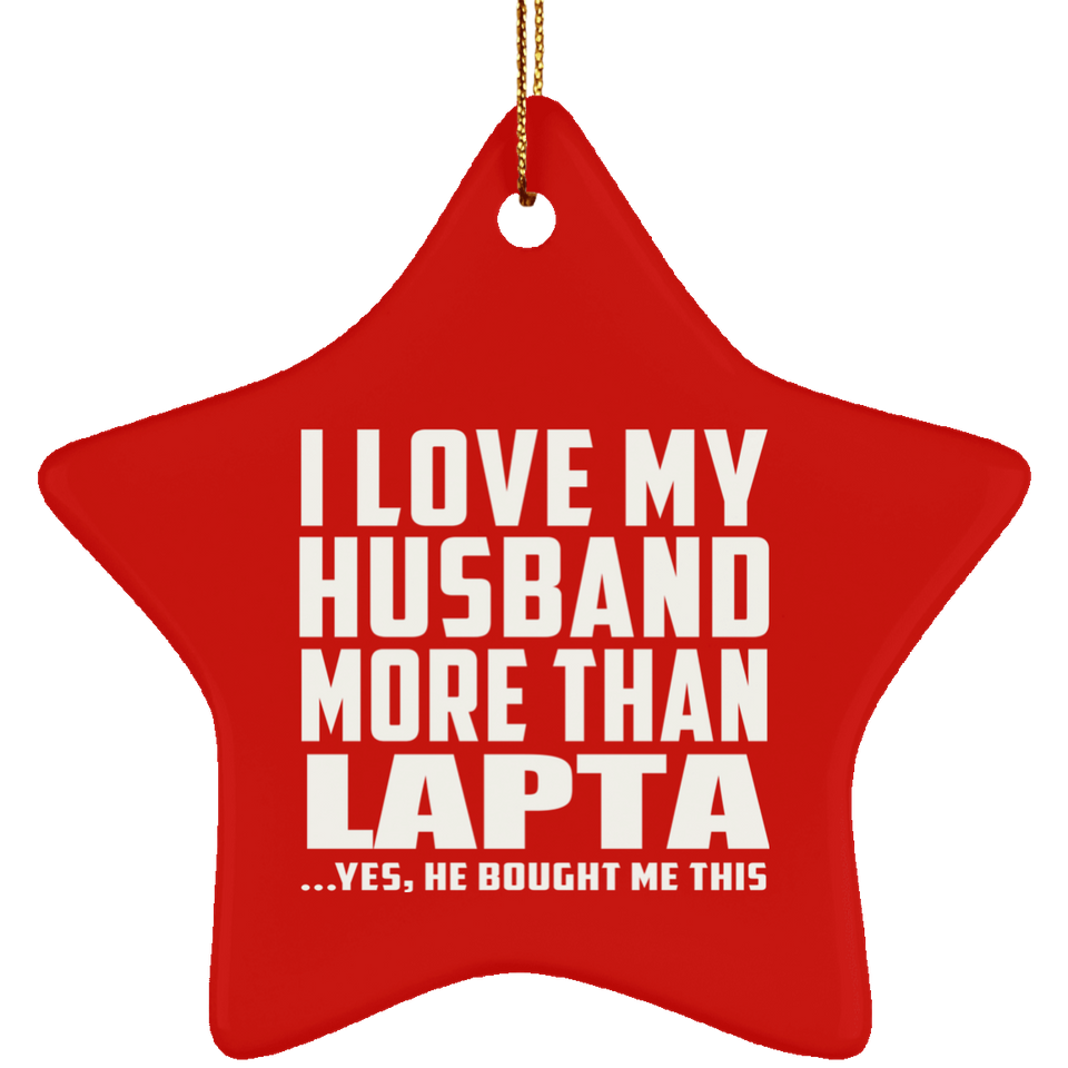 I Love My Husband More Than Lapta - Star Ornament