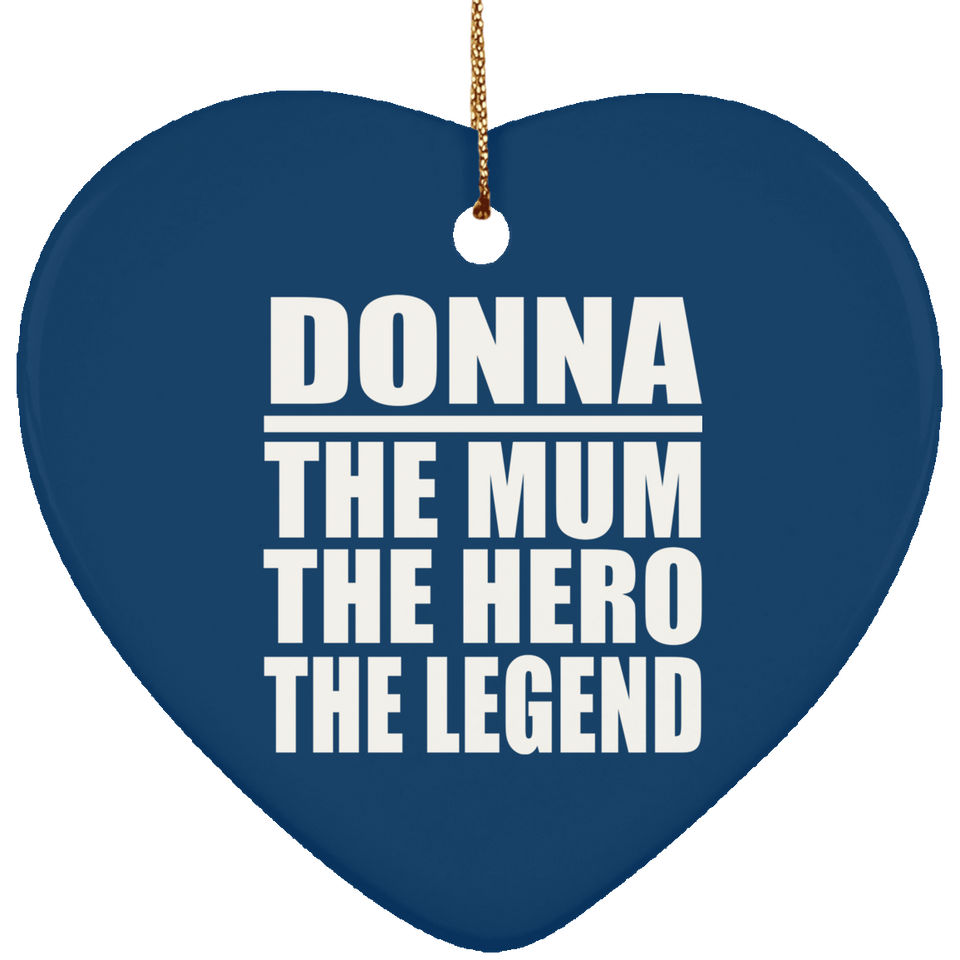 Donna The Mum The Hero The Legend - Heart Ornament