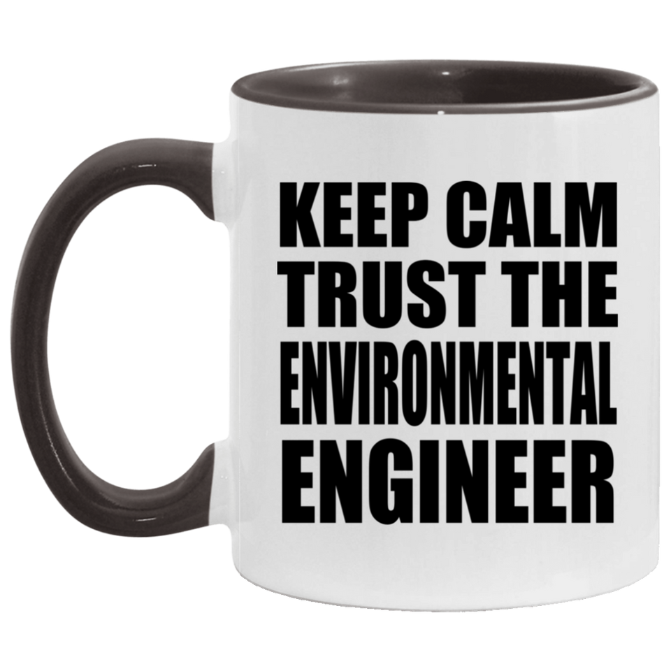 Keep Calm and Trust The Environmental Engineer - 11oz Accent Mug Black