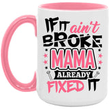 If It Ain't Broke, MAMA Already Fixed It - 15oz Accent Mug Pink