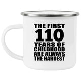 110th Birthday First 110 Years of Childhood Are The Hardest - 12oz Camping Mug