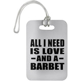 All I Need Is Love And A Barbet - Luggage Bag Tag
