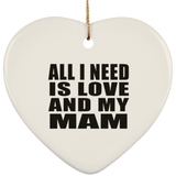 All I Need Is Love And My Mam - Heart Ornament