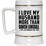 I Love My Husband More Than Danish Longball - Beer Stein