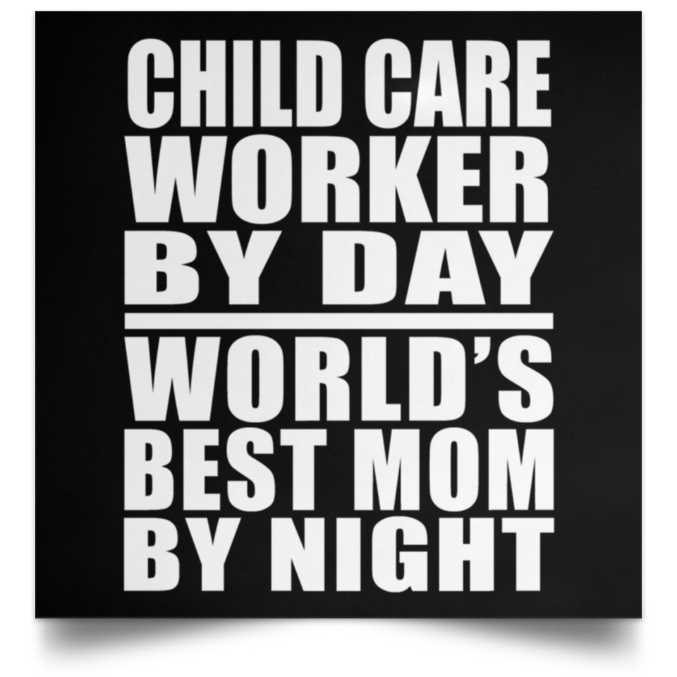 Child Care Worker By Day World's Best Mom By Night - Poster Square