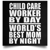 Child Care Worker By Day World's Best Mom By Night - Poster Square