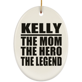 Kelly The Mom The Hero The Legend - Oval Ornament
