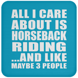 All I Care About Is Horseback Riding - Drink Coaster