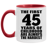 45th Birthday First 45 Years of Childhood Are The Hardest - 11oz Accent Mug Red