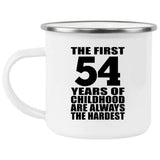 54th Birthday First 54 Years of Childhood Are The Hardest - 12oz Camping Mug