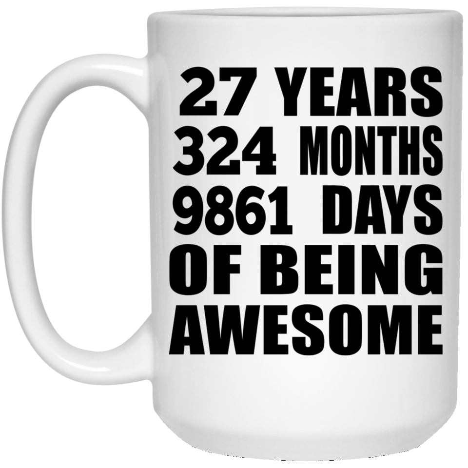 27th Birthday 27 Years 324 Months 9861 Days Of Awesome - 15oz Coffee Mug
