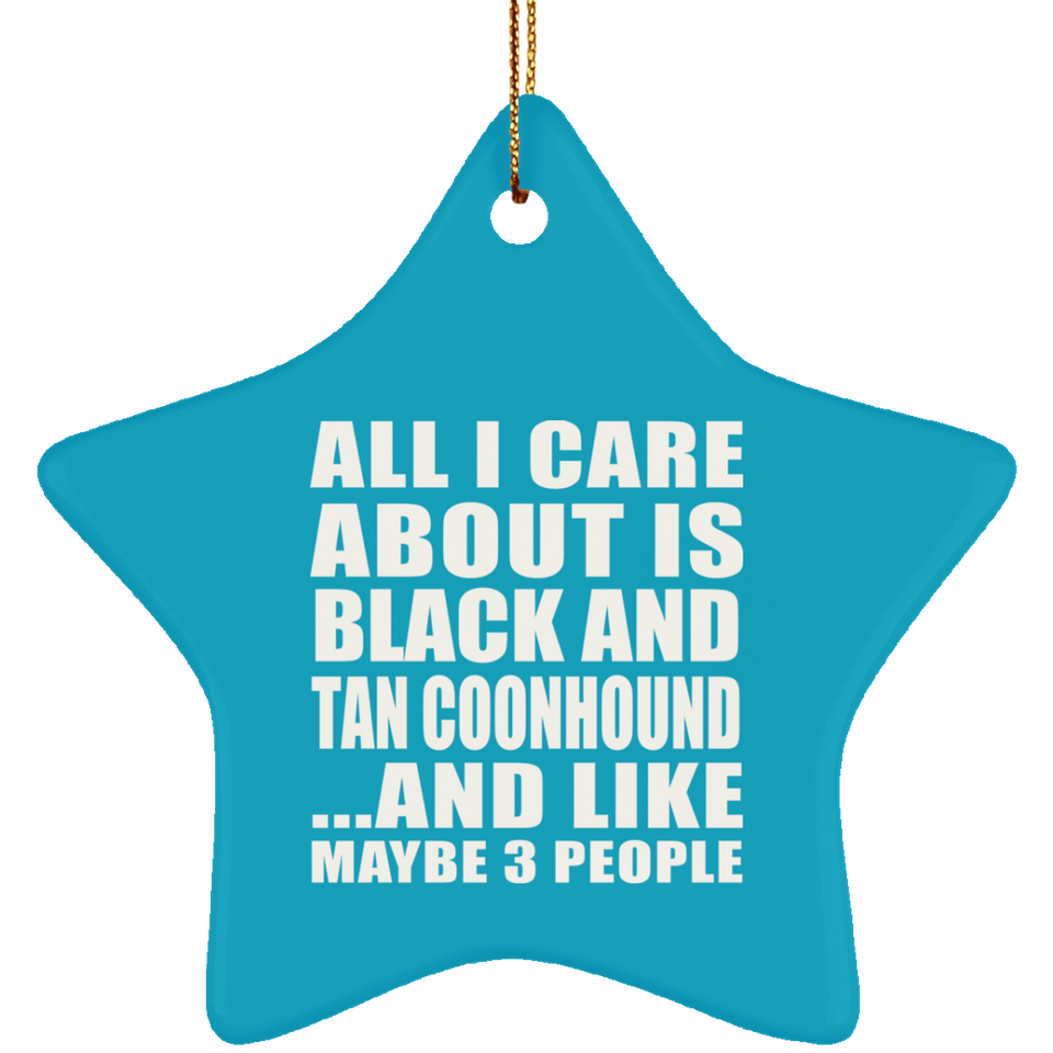 All I Care About Is Black And Tan Coonhound - Star Ornament