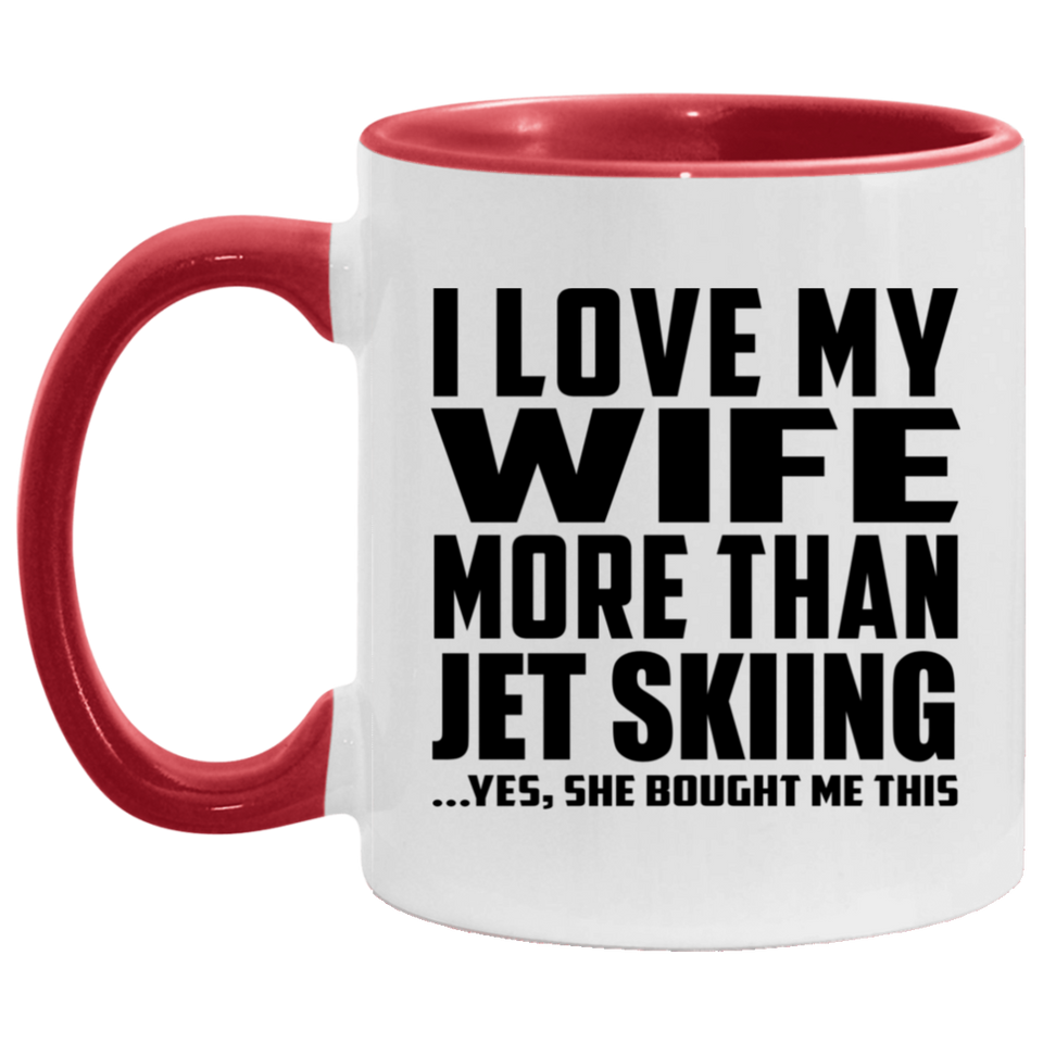 I Love My Wife More Than Jet Skiing - 11oz Accent Mug Red