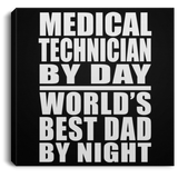 Medical Technician By Day World's Best Dad By Night - Canvas Square