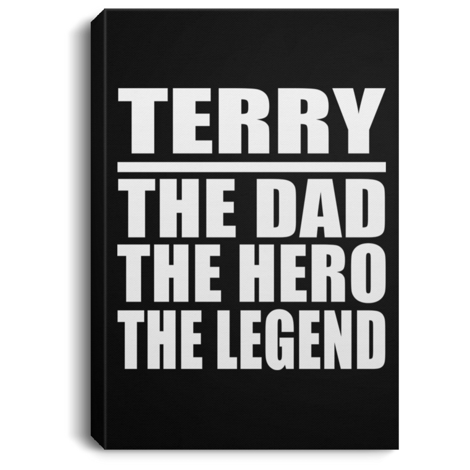 Terry The Dad The Hero The Legend - Canvas Portrait