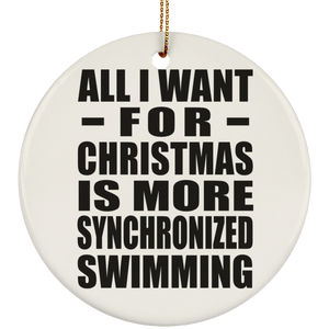 All I Want For Christmas Is More Synchronized Swimming - Circle Ornament