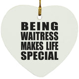 Being Waitress Makes Life Special - Heart Ornament