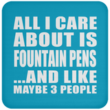 All I Care About Is Fountain Pens - Drink Coaster