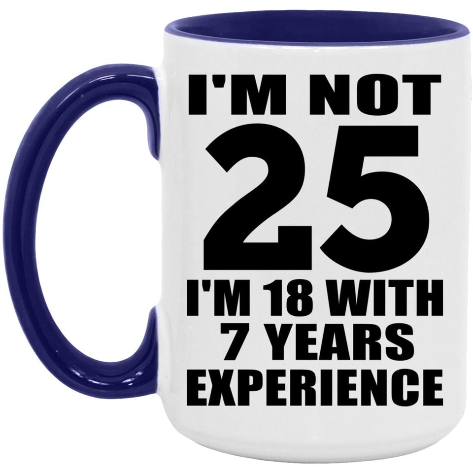 25th Birthday I'm Not 25 I'm 18 With 7 Years Experience - 15oz Accent Mug Purple