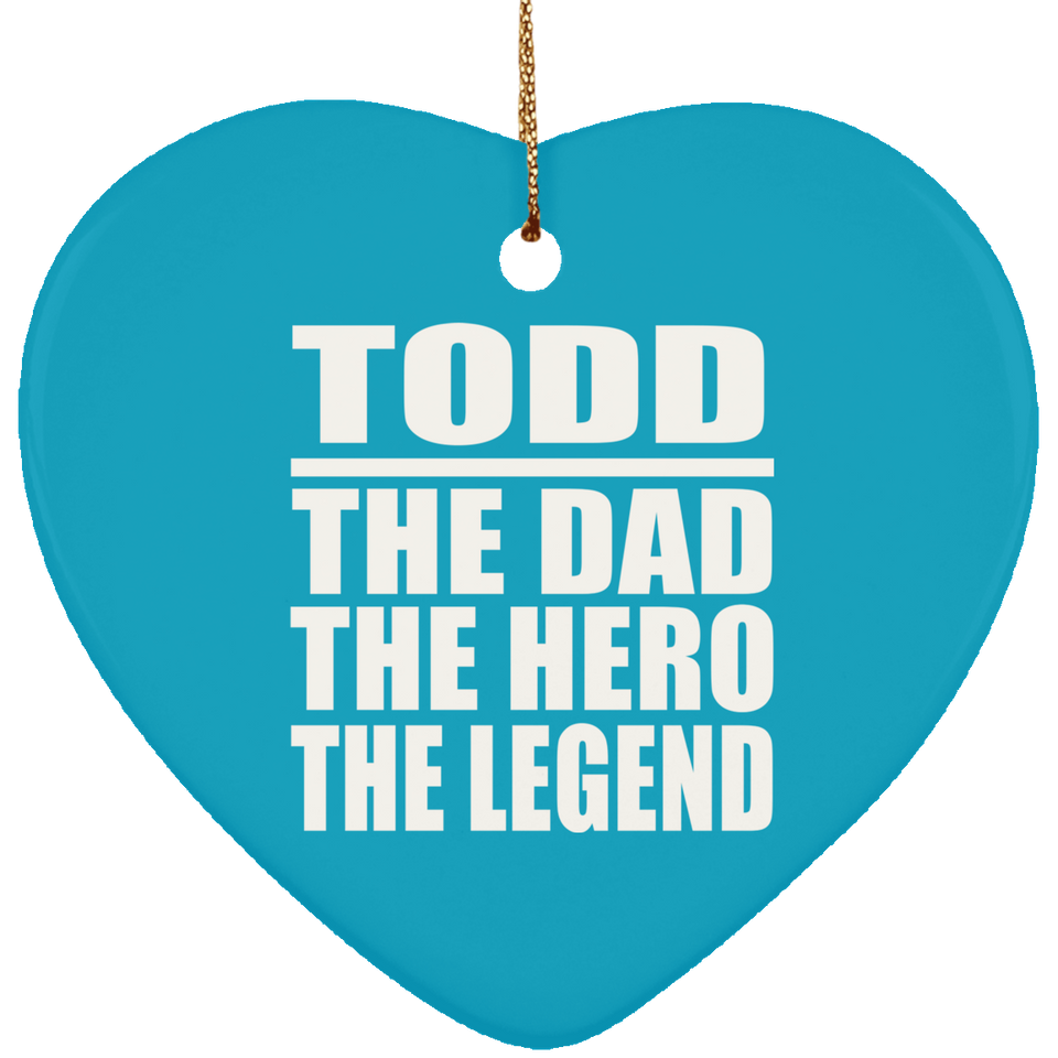 Todd The Dad The Hero The Legend - Heart Ornament