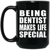 Being Dentist Makes Life Special - 15oz Coffee Mug Black