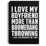 I Love My Boyfriend More Than Boomerang Throwing - Canvas Portrait