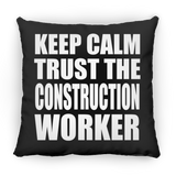 Keep Calm and Trust The Construction Worker - Throw Pillow Black