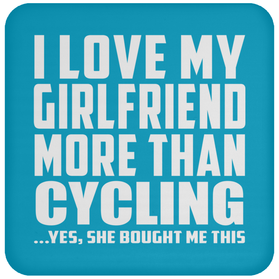 I Love My Girlfriend More Than Cycling - Drink Coaster