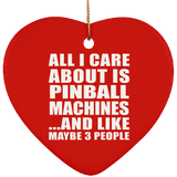 All I Care About Is Pinball Machines - Heart Ornament