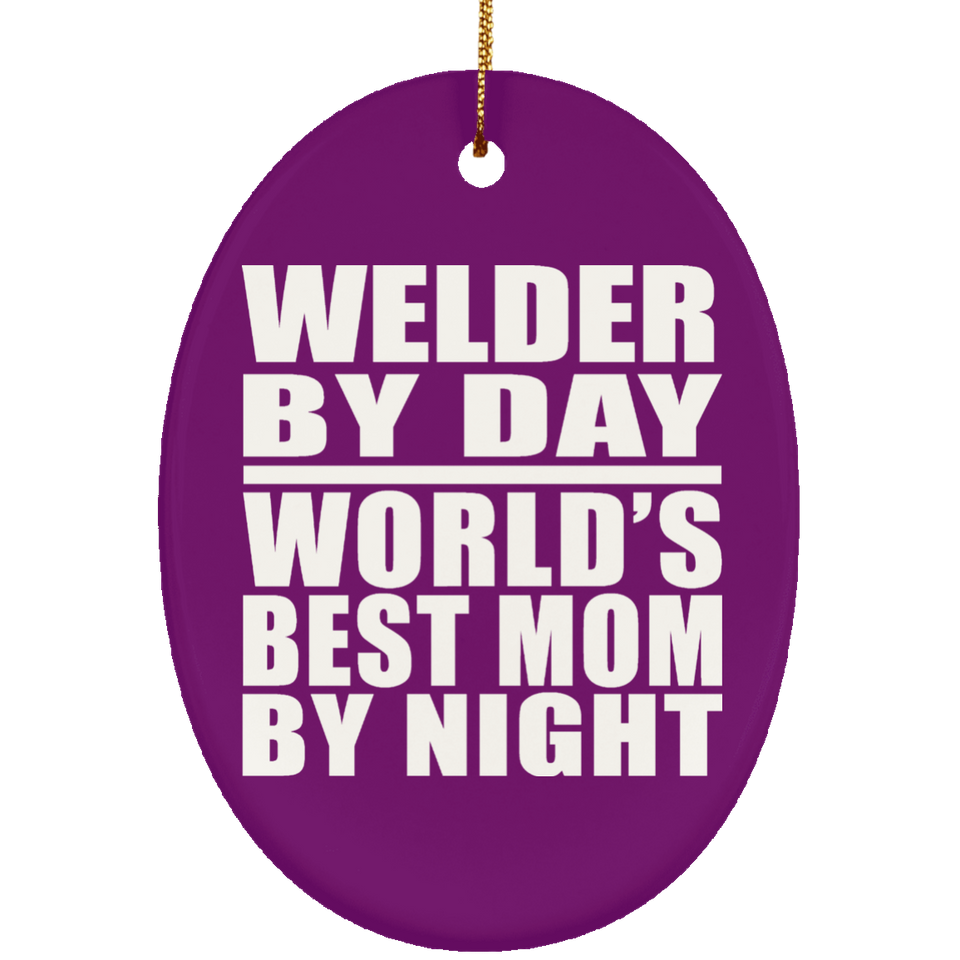 Welder By Day World's Best Mom By Night - Oval Ornament