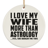 I Love My Wife More Than Astrology - Circle Ornament