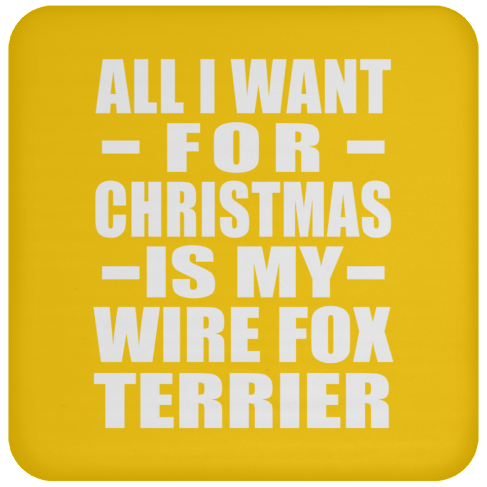 All I Want For Christmas Is My Wire Fox Terrier - Coaster