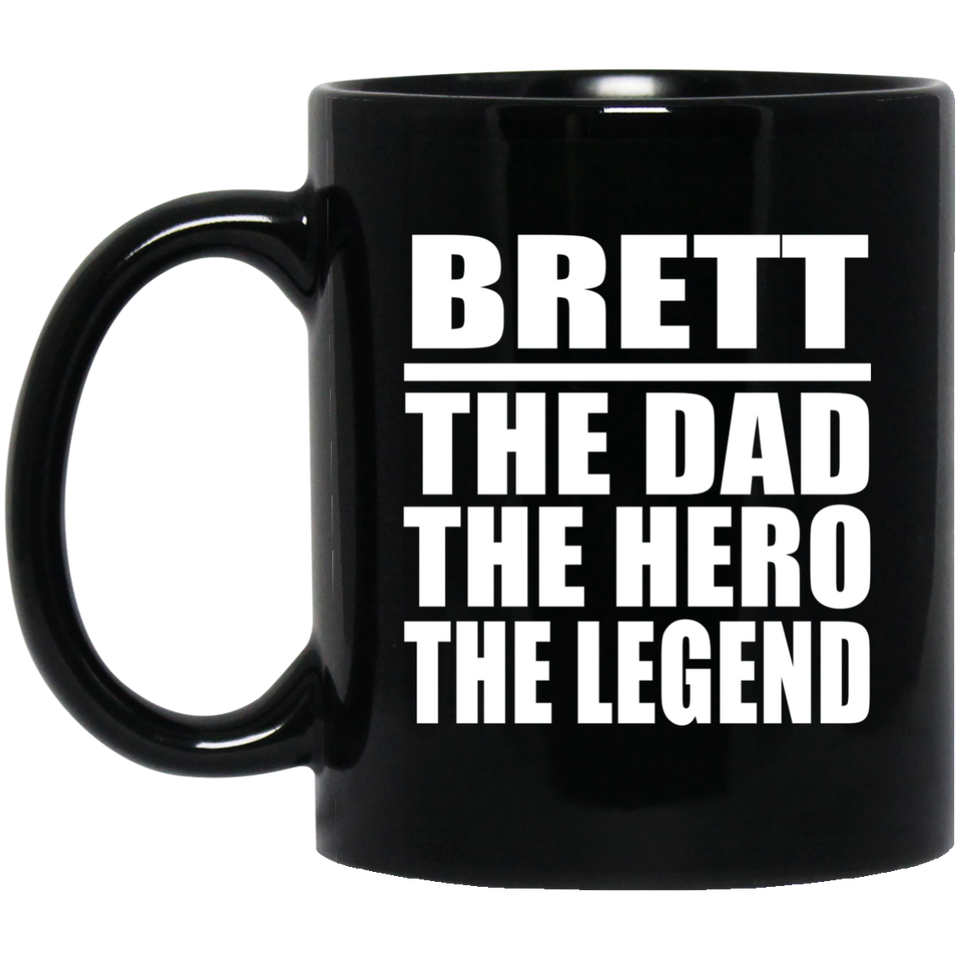 Brett The Dad The Hero The Legend - 11 Oz Coffee Mug Black