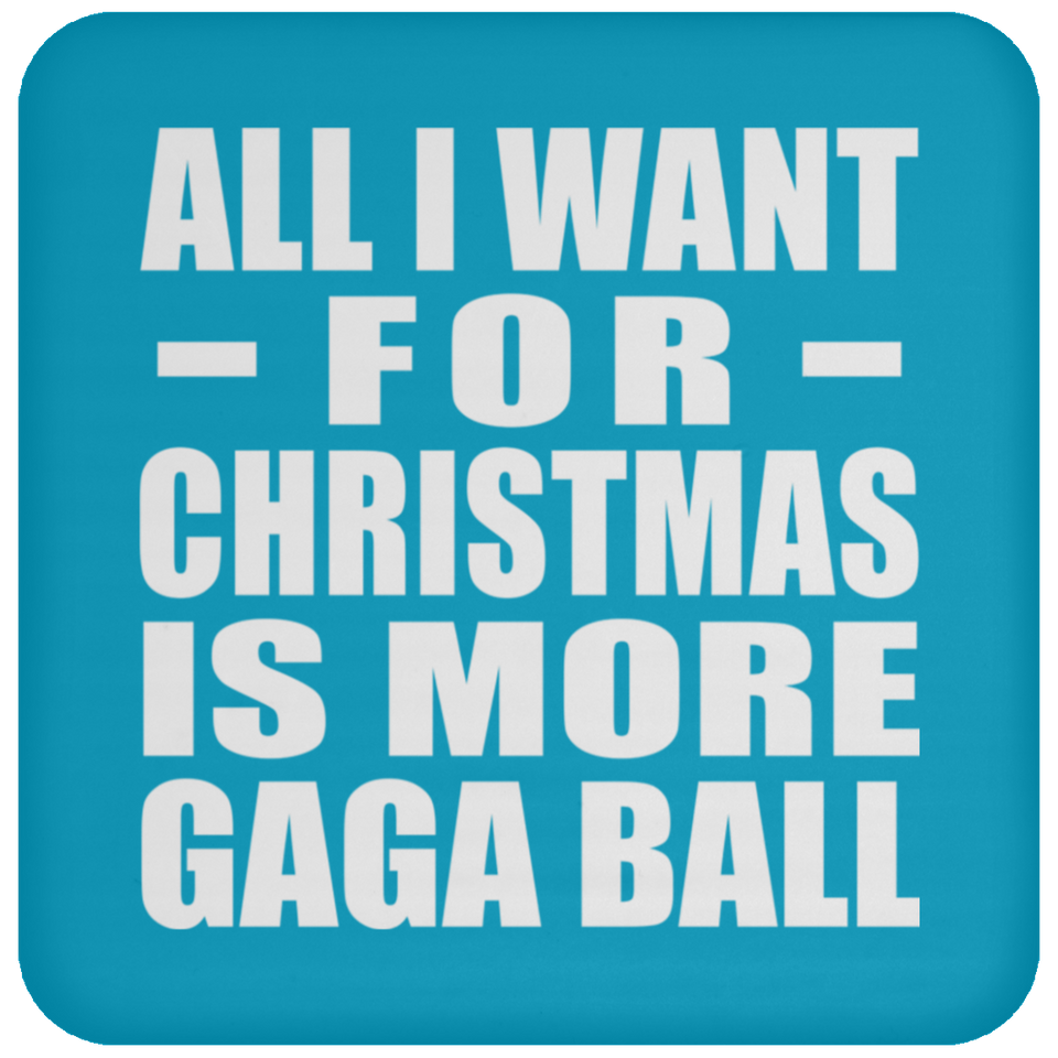 All I Want For Christmas Is More Gaga Ball - Coaster