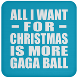 All I Want For Christmas Is More Gaga Ball - Coaster